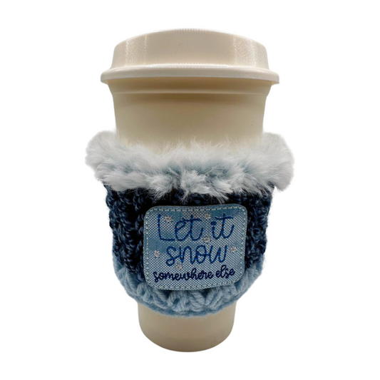 Let it Snow Somewhere Else Coffee Cozy