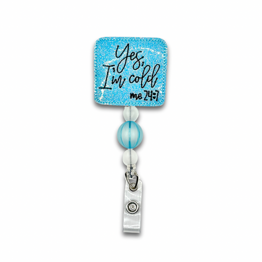 Yes I am Cold 24/7 Beaded Badge Reel