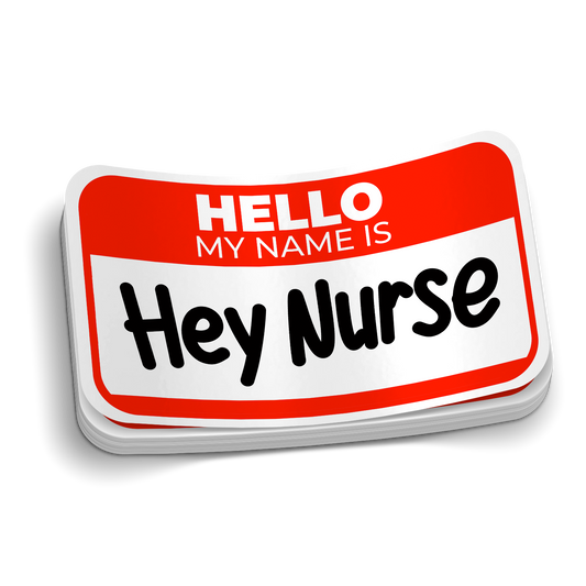Hello My Name is Hey Nurse Sticker