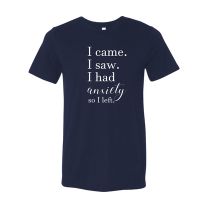 I Came, I Saw, I had Anxiety, so I Left T-Shirt