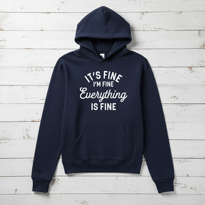 It’s Fine, I’m Fine, Everything is Fine Hooded Sweatshirt