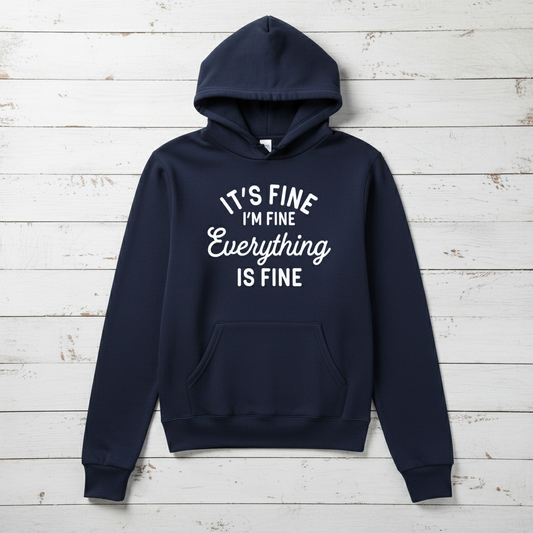 It’s Fine, I’m Fine, Everything is Fine Hooded Sweatshirt