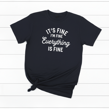 It’s Fine, I’m Fine, Everything is Fine T-Shirt