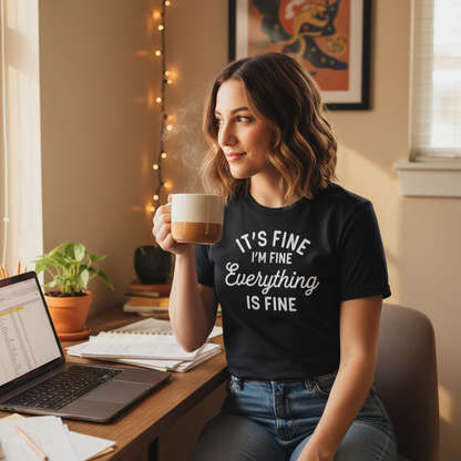 It’s Fine, I’m Fine, Everything is Fine T-Shirt