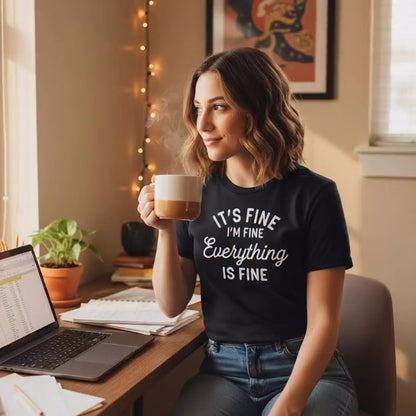 It’s Fine, I’m Fine, Everything is Fine T-Shirt