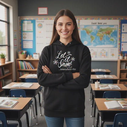 Let it Snow Somewhere Else Hooded Sweatshirt