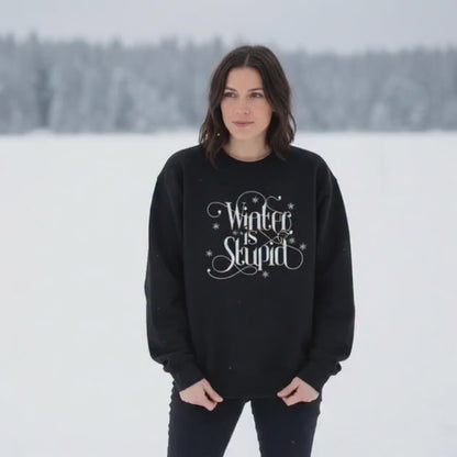 Winter is Stupid Sweatshirt