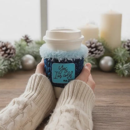 Yes I'm Cold me 24:7 Coffee Cozy Sleeve