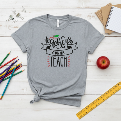 Teachers Gonna Teach T-Shirt