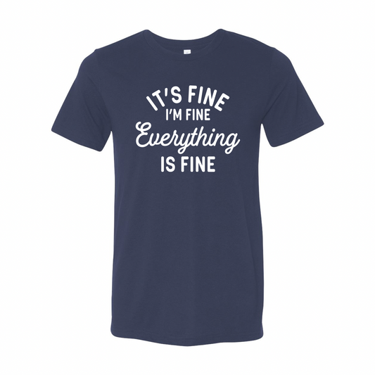 It’s Fine, I’m Fine, Everything is Fine T-Shirt