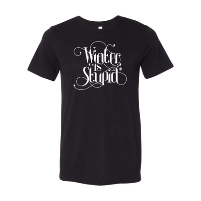 Winter is Stupid T-Shirt